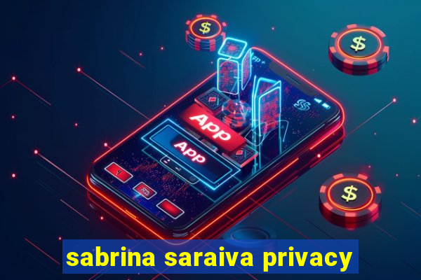 sabrina saraiva privacy